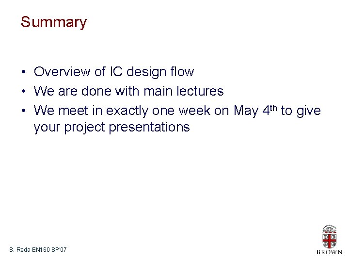 Summary • Overview of IC design flow • We are done with main lectures