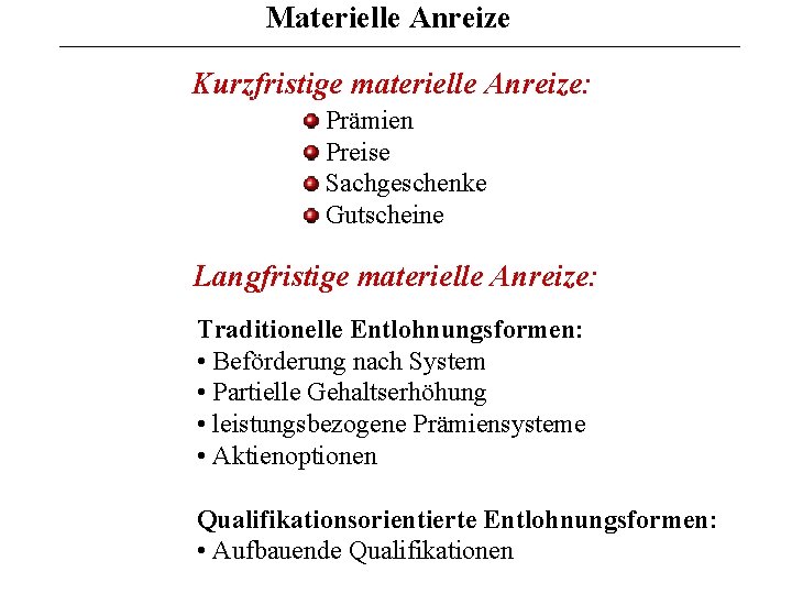 Materielle Anreize Kurzfristige materielle Anreize: Prämien Preise Sachgeschenke Gutscheine Langfristige materielle Anreize: Traditionelle Entlohnungsformen: