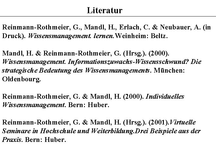 Literatur Reinmann-Rothmeier, G. , Mandl, H. , Erlach, C. & Neubauer, A. (in Druck).