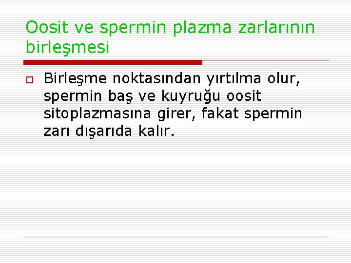 Oosit ve spermin plazma zarlarının birleşmesi o Birleşme noktasından yırtılma olur, spermin baş ve Oosit ve spermin plazma zarlarının birleşmesi o Birleşme noktasından yırtılma olur, spermin baş ve