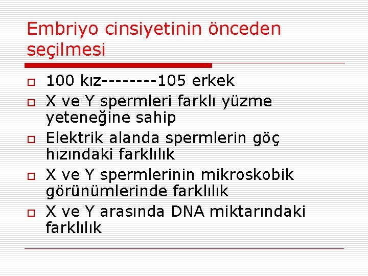 Embriyo cinsiyetinin önceden seçilmesi o o o 100 kız----105 erkek X ve Y spermleri Embriyo cinsiyetinin önceden seçilmesi o o o 100 kız----105 erkek X ve Y spermleri