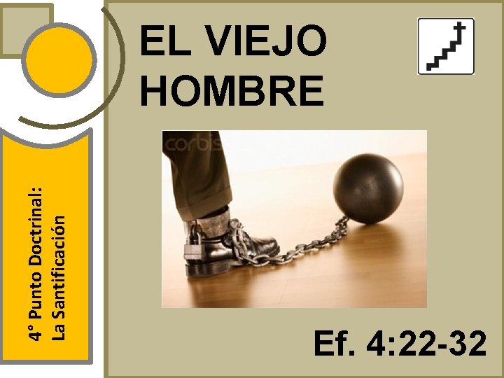 4° Punto Doctrinal: La Santificación EL VIEJO HOMBRE Ef. 4: 22 -32 