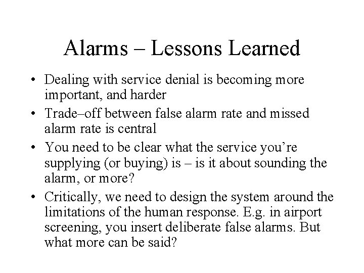 Alarms – Lessons Learned • Dealing with service denial is becoming more important, and