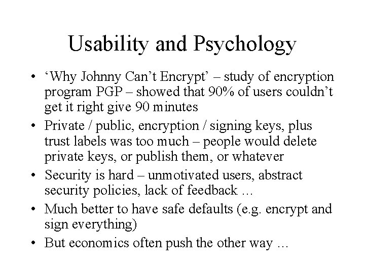 Usability and Psychology • ‘Why Johnny Can’t Encrypt’ – study of encryption program PGP