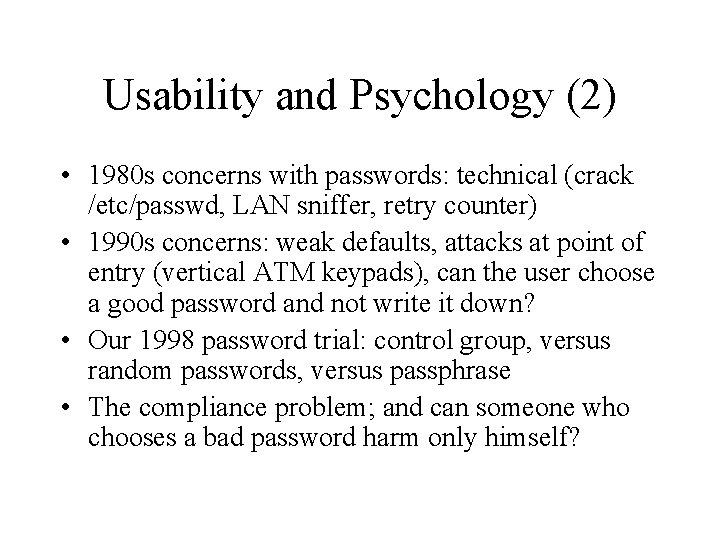 Usability and Psychology (2) • 1980 s concerns with passwords: technical (crack /etc/passwd, LAN