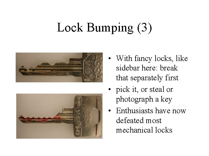 Lock Bumping (3) • With fancy locks, like sidebar here: break that separately first