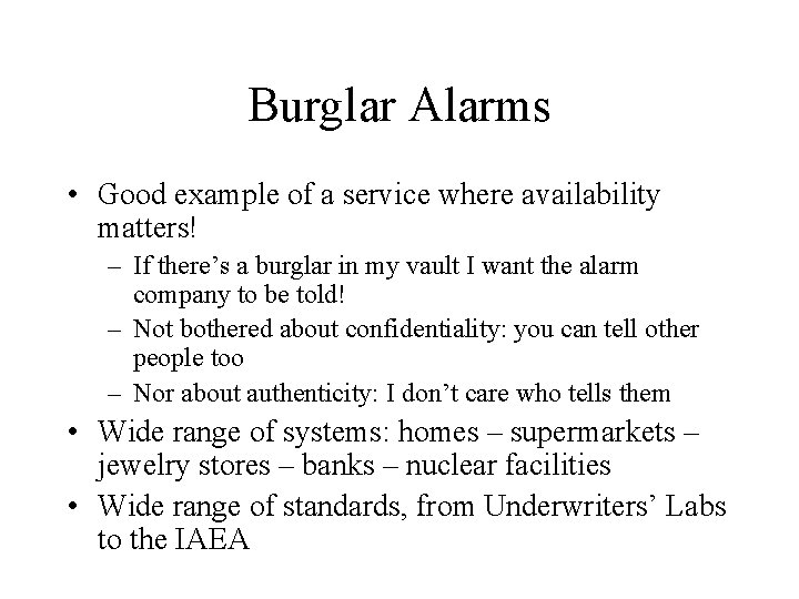 Burglar Alarms • Good example of a service where availability matters! – If there’s