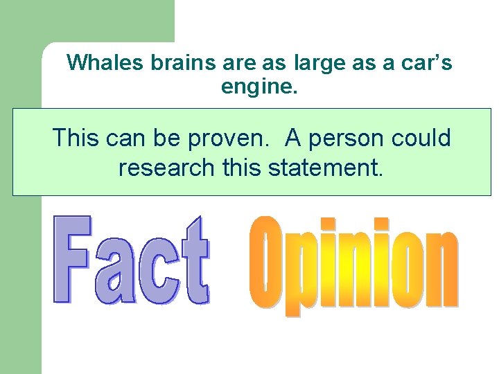 Whales brains are as large as a car’s engine. This can be proven. A