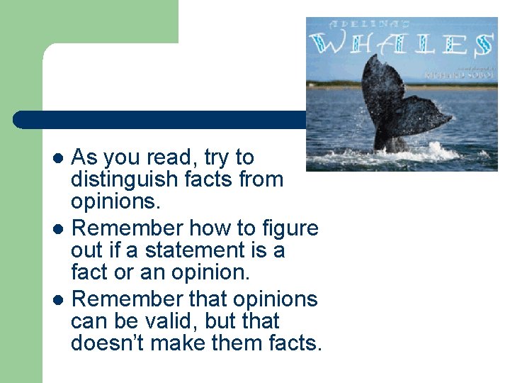 As you read, try to distinguish facts from opinions. l Remember how to figure