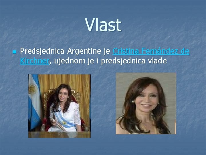 Vlast n Predsjednica Argentine je Cristina Fernández de Kirchner, ujednom je i predsjednica vlade