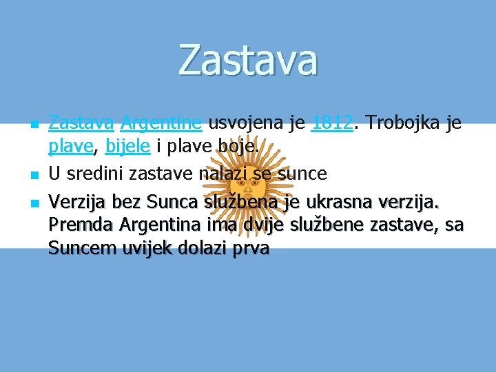 Zastava n n n Zastava Argentine usvojena je 1812. Trobojka je plave, bijele i
