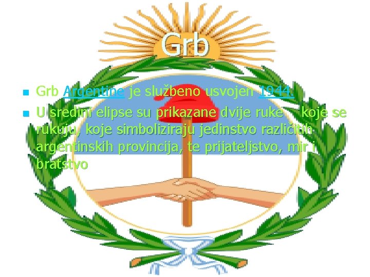 Grb n n Grb Argentine je službeno usvojen 1944. U sredini elipse su prikazane