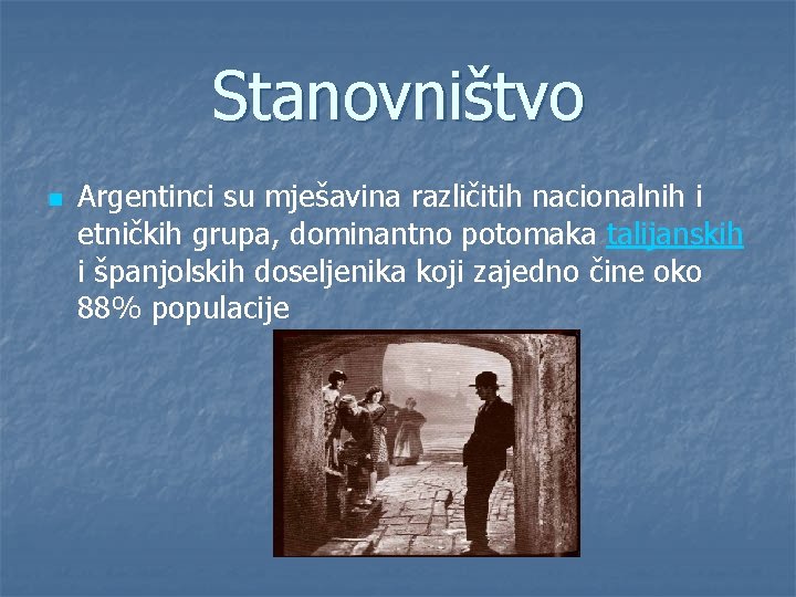 Stanovništvo n Argentinci su mješavina različitih nacionalnih i etničkih grupa, dominantno potomaka talijanskih i