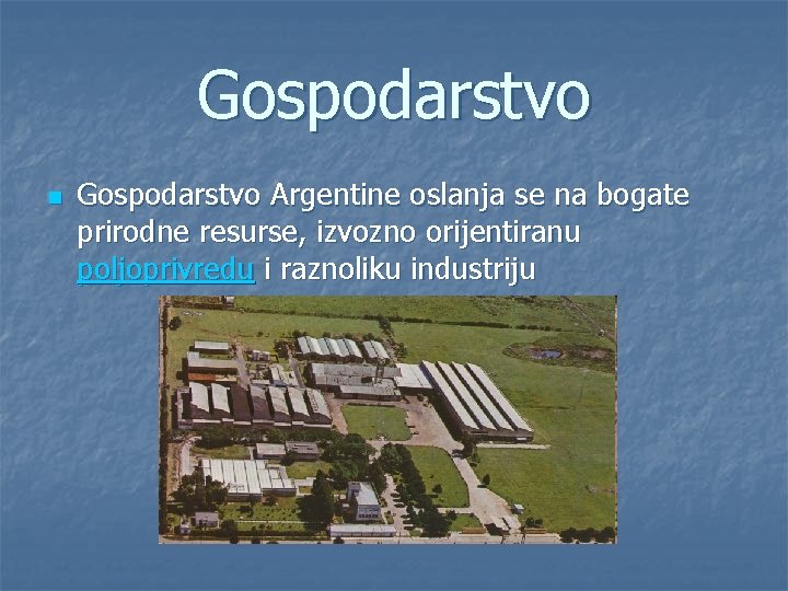 Gospodarstvo n Gospodarstvo Argentine oslanja se na bogate prirodne resurse, izvozno orijentiranu poljoprivredu i