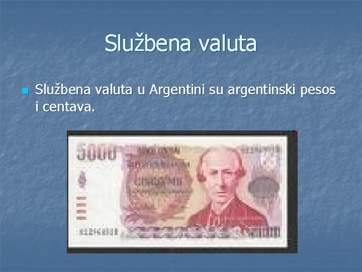 Službena valuta n Službena valuta u Argentini su argentinski pesos i centava. 