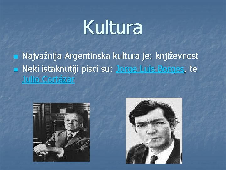 Kultura n n Najvažnija Argentinska kultura je: književnost Neki istaknutiji pisci su: Jorge Luis