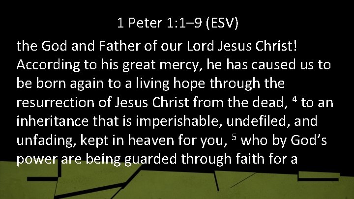 1 Peter 1: 1– 9 (ESV) the God and Father of our Lord Jesus