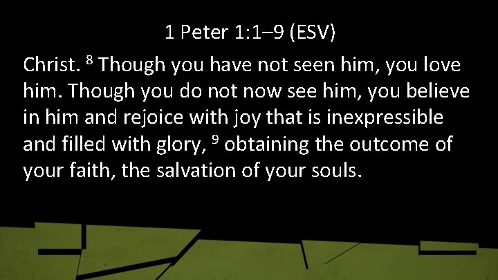 1 Peter 1: 1– 9 (ESV) Christ. 8 Though you have not seen him,
