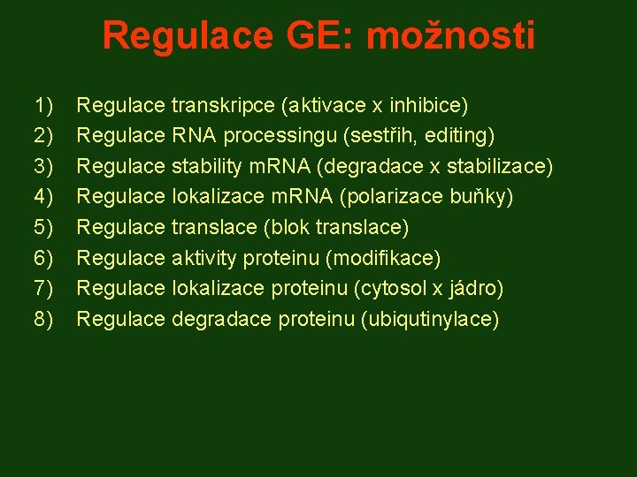 Regulace GE: možnosti 1) 2) 3) 4) 5) 6) 7) 8) Regulace transkripce (aktivace