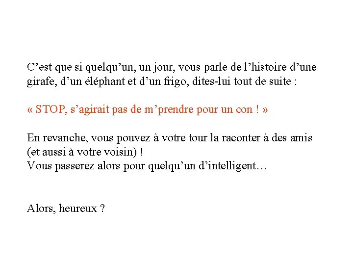 C’est que si quelqu’un, un jour, vous parle de l’histoire d’une girafe, d’un éléphant