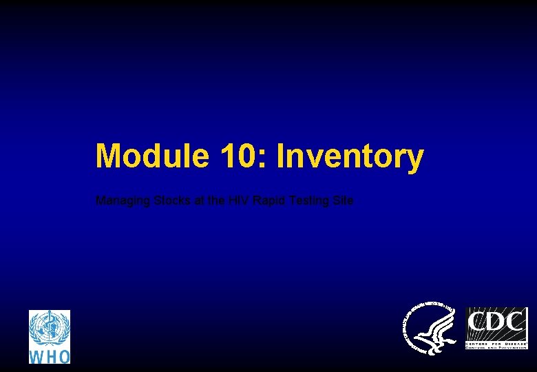 Module 10: Inventory Managing Stocks at the HIV Rapid Testing Site 
