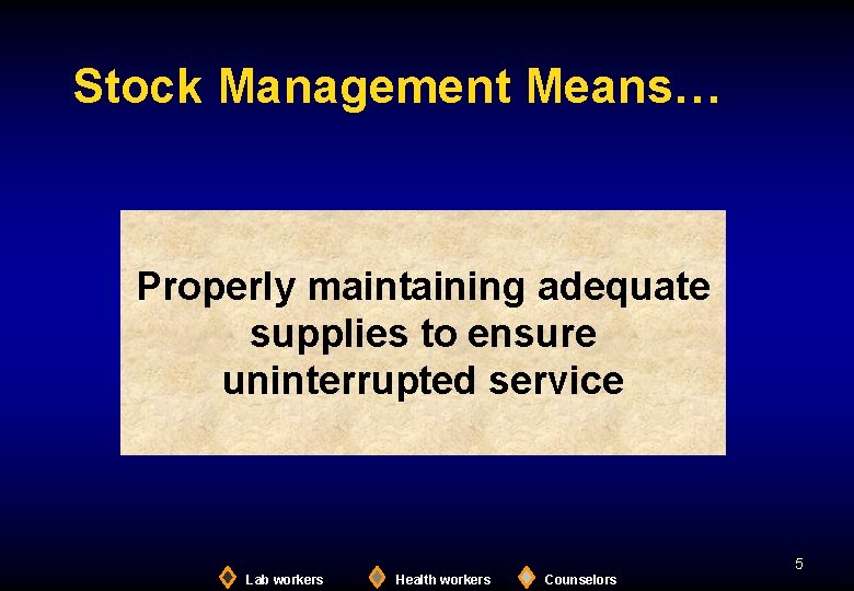 Stock Management Means… Properly maintaining adequate supplies to ensure uninterrupted service 5 Lab workers
