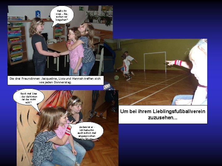 Hallo ihr zwei. . . Na, sollen wir losgehen? Die drei Freundinnen Jacqueline, Lisa