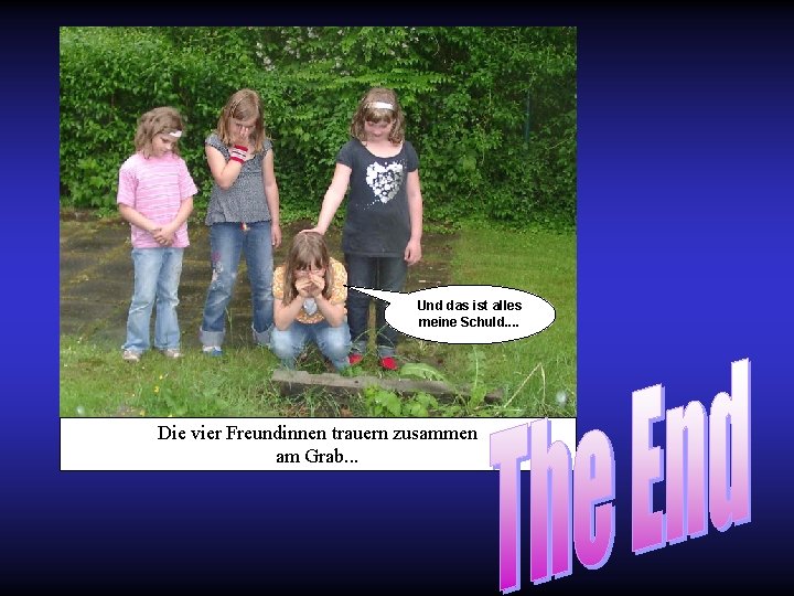 Und das ist alles meine Schuld. . Die vier Freundinnen trauern zusammen am Grab.