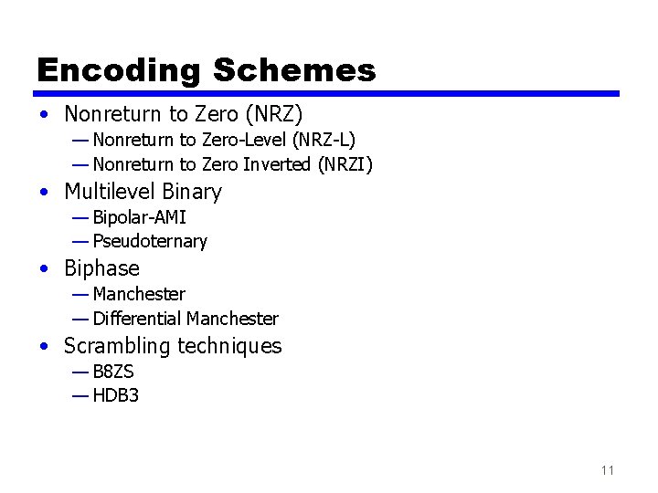 Encoding Schemes • Nonreturn to Zero (NRZ) — Nonreturn to Zero-Level (NRZ-L) — Nonreturn