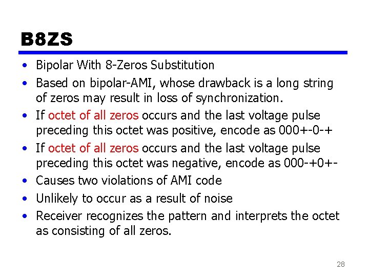 B 8 ZS • Bipolar With 8 -Zeros Substitution • Based on bipolar-AMI, whose