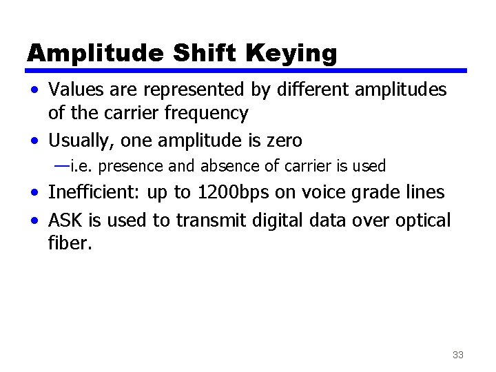 Amplitude Shift Keying • Values are represented by different amplitudes of the carrier frequency