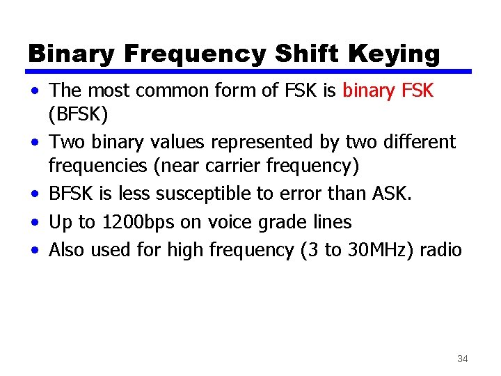 Binary Frequency Shift Keying • The most common form of FSK is binary FSK