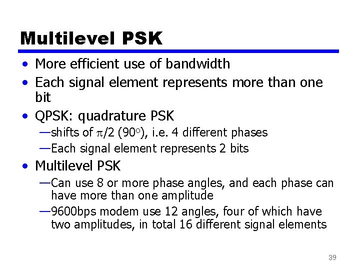 Multilevel PSK • More efficient use of bandwidth • Each signal element represents more