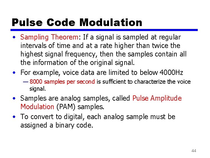 Pulse Code Modulation • Sampling Theorem: If a signal is sampled at regular intervals