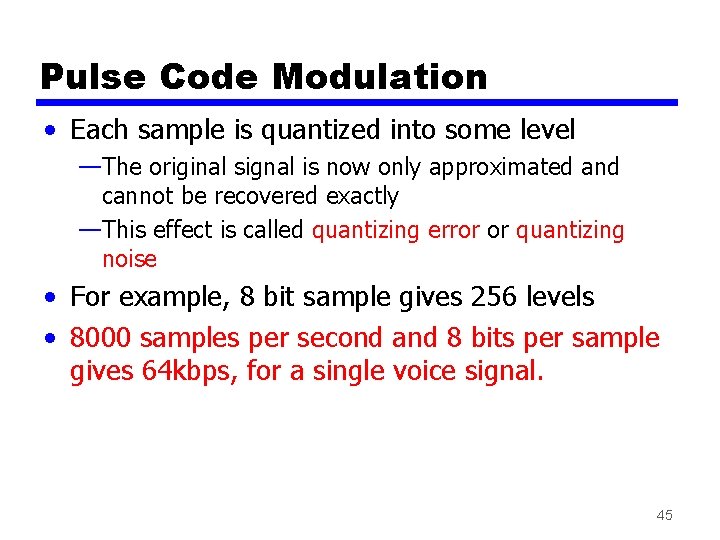 Pulse Code Modulation • Each sample is quantized into some level —The original signal