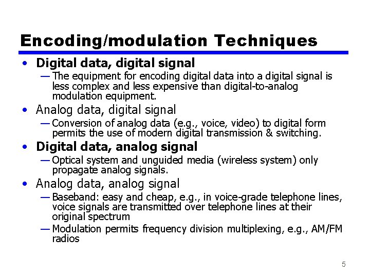 Encoding/modulation Techniques • Digital data, digital signal — The equipment for encoding digital data