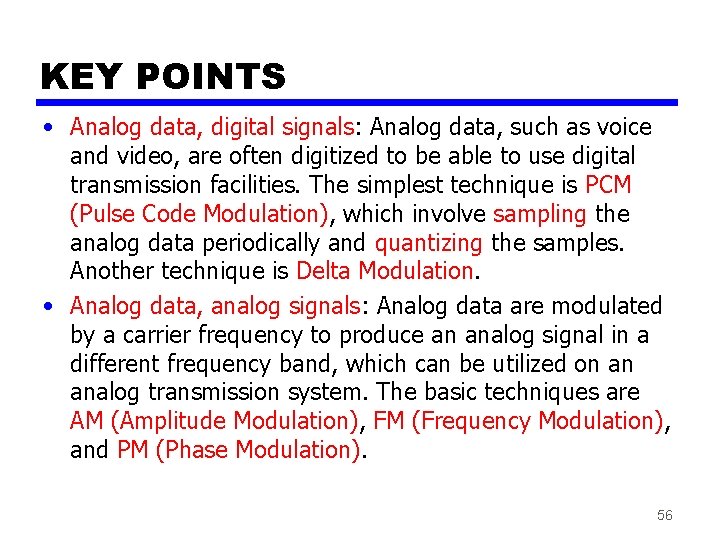 KEY POINTS • Analog data, digital signals: Analog data, such as voice and video,