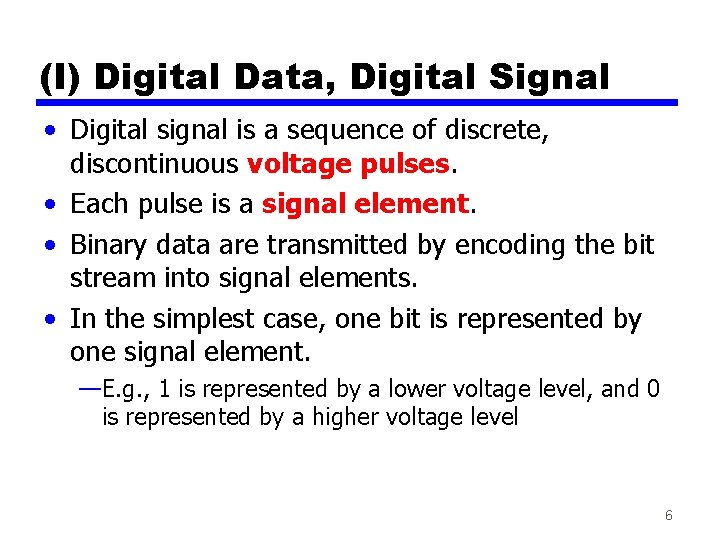 (I) Digital Data, Digital Signal • Digital signal is a sequence of discrete, discontinuous