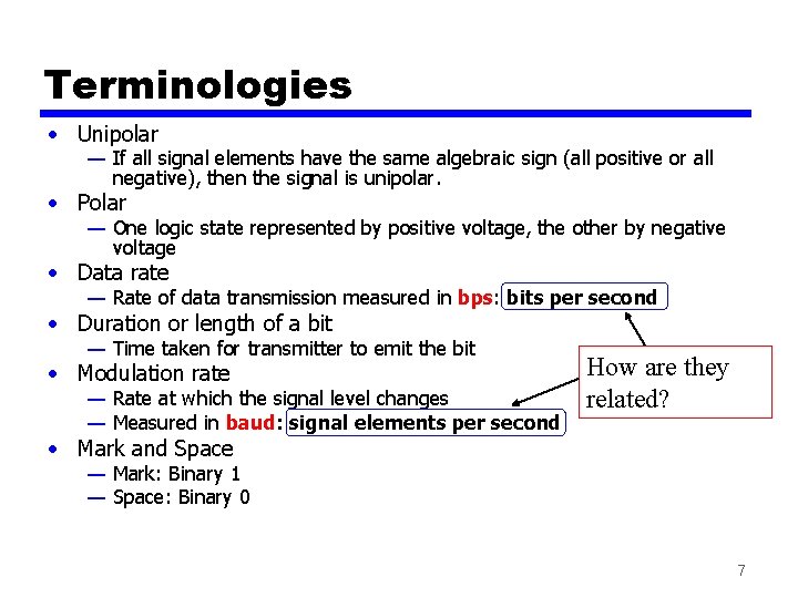 Terminologies • Unipolar — If all signal elements have the same algebraic sign (all