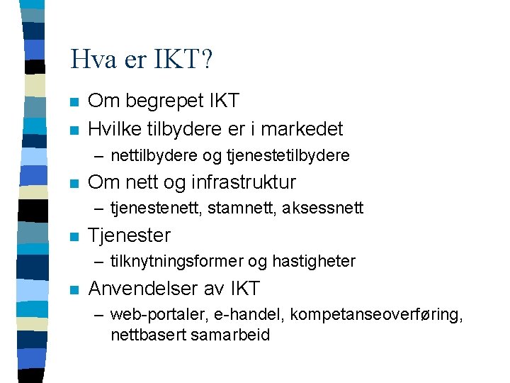 Hva er IKT? n n Om begrepet IKT Hvilke tilbydere er i markedet –