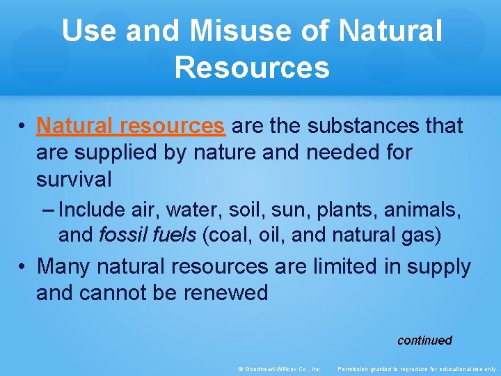 Use and Misuse of Natural Resources • Natural resources are the substances that are