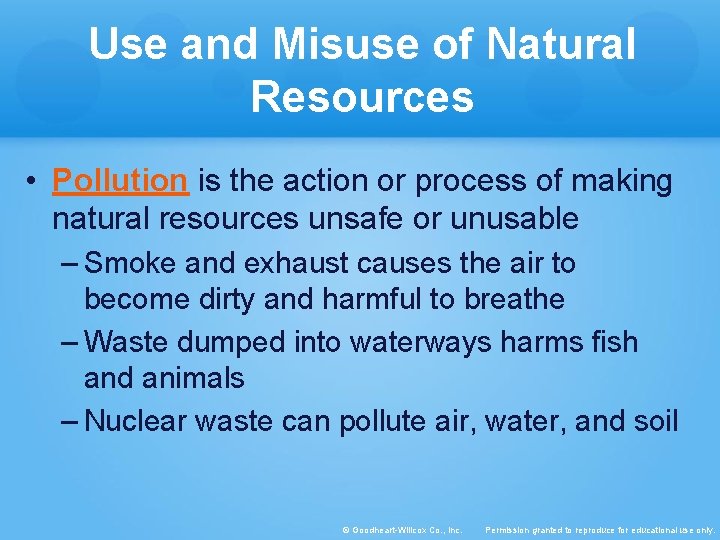 Use and Misuse of Natural Resources • Pollution is the action or process of