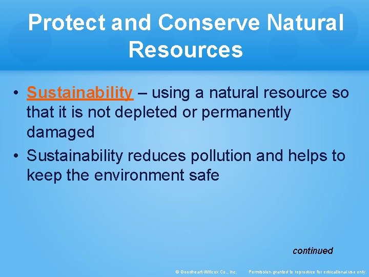 Protect and Conserve Natural Resources • Sustainability – using a natural resource so that