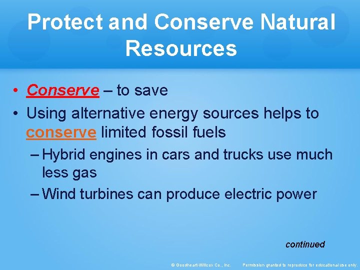 Protect and Conserve Natural Resources • Conserve – to save • Using alternative energy