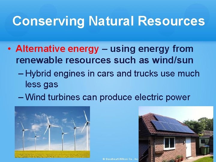 Conserving Natural Resources • Alternative energy – using energy from renewable resources such as