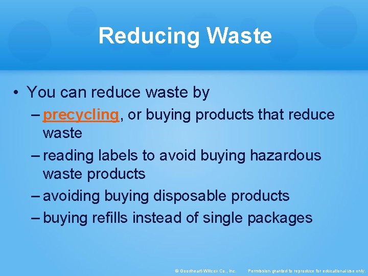 Reducing Waste • You can reduce waste by – precycling, or buying products that