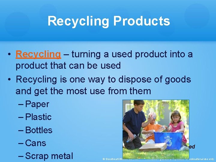 Recycling Products • Recycling – turning a used product into a product that can