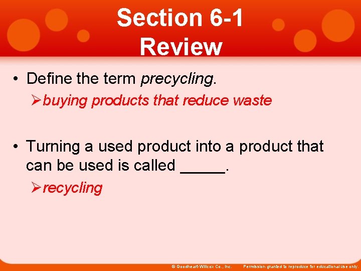 Section 6 -1 Review • Define the term precycling. Øbuying products that reduce waste