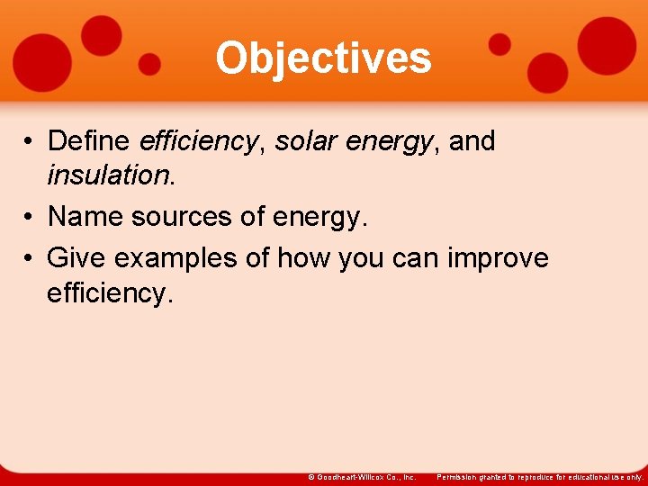 Objectives • Define efficiency, solar energy, and insulation. • Name sources of energy. •