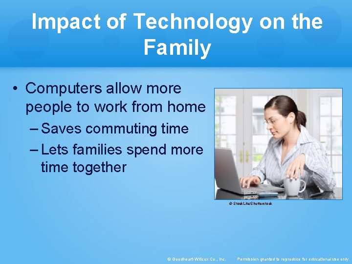 Impact of Technology on the Family • Computers allow more people to work from